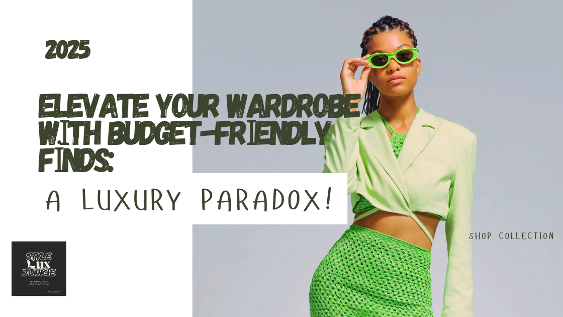 Elevate Your Wardrobe with Budget-Friendly Finds: A Luxury Paradox!